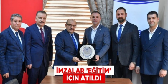 İMZALAR ‘EĞİTİM’  İÇİN ATILDI