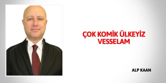 ÇOK KOMİK ÜLKEYİZ VESSELAM