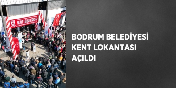 BODRUM BELEDİYESİ KENT LOKANTASI AÇILDI