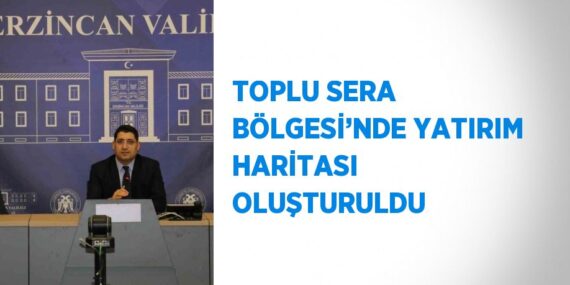 TOPLU SERA BÖLGESİ’NDE YATIRIM HARİTASI OLUŞTURULDU