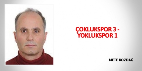 ÇOKLUKSPOR 3 – YOKLUKSPOR 1