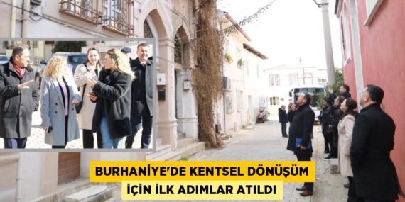 BURHANİYE’DE KENTSEL DÖNÜŞÜM İÇİN İLK ADIMLAR ATILDI