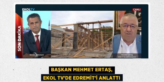 Başkan Mehmet Ertaş, Ekol TV’de Edremit’i anlattı