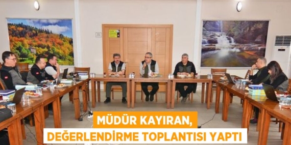 MÜDÜR KAYIRAN, DEĞERLENDİRME TOPLANTISI YAPTI