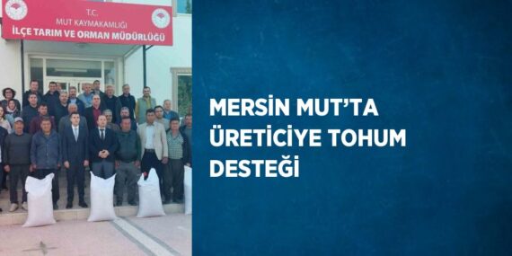 MERSİN MUT’TA ÜRETİCİYE TOHUM DESTEĞİ