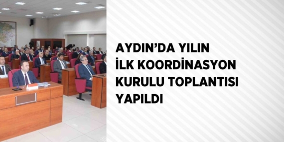 AYDIN’DA YILIN İLK KOORDİNASYON KURULU TOPLANTISI YAPILDI