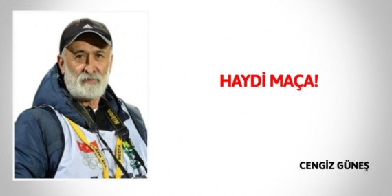 HAYDİ MAÇA!