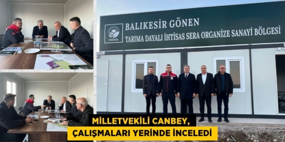 MİLLETVEKİLİ CANBEY,   ÇALIŞMALARI YERİNDE İNCELEDİ