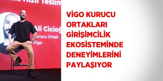 VİGO KURUCU ORTAKLARI GİRİŞİMCİLİK EKOSİSTEMİNDE DENEYİMLERİNİ PAYLAŞIYOR
