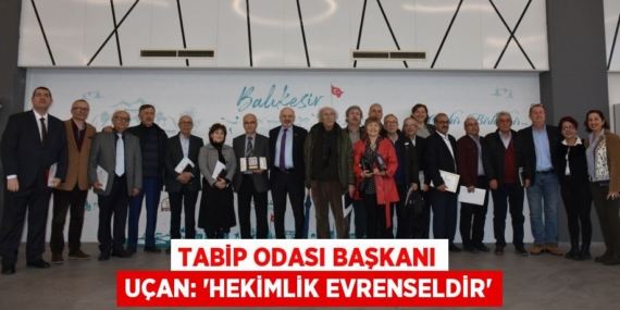 TABİP ODASI BAŞKANI UÇAN: “HEKİMLİK EVRENSELDİR”