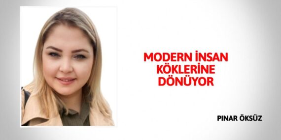 MODERN İNSAN KÖKLERİNE DÖNÜYOR