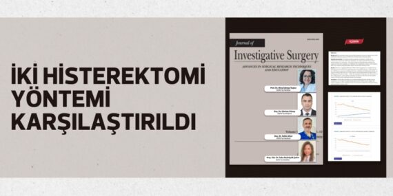 İKİ HİSTEREKTOMİ YÖNTEMİ KARŞILAŞTIRILDI
