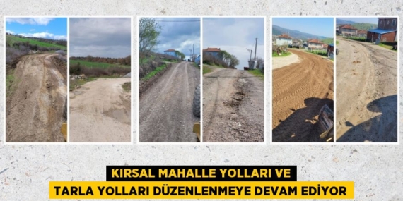 KIRSAL MAHALLE YOLLARI VE TARLA YOLLARI DÜZENLENMEYE DEVAM EDİYOR