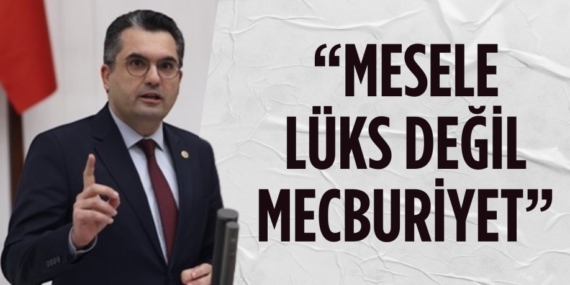 “MESELE LÜKS DEĞİL  MECBURİYET”