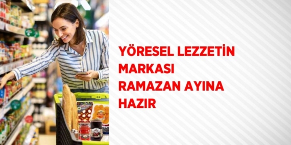 YÖRESEL LEZZETİN MARKASI  RAMAZAN AYINA HAZIR