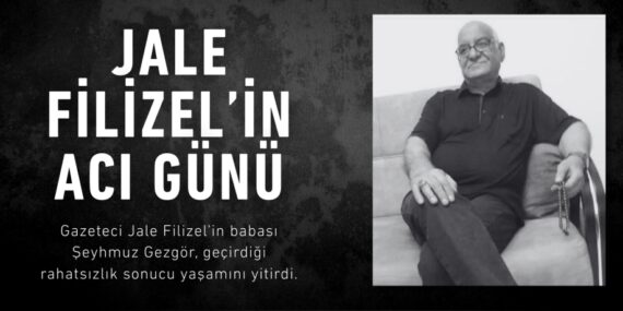 JALE FİLİZEL’İN ACI GÜNÜ