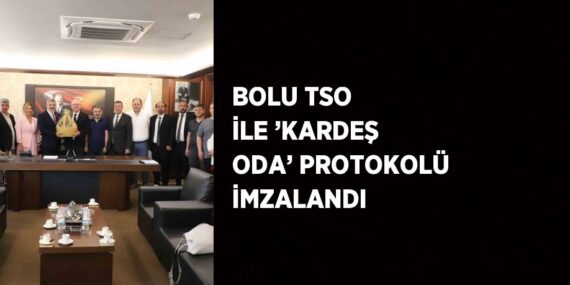 BOLU TSO İLE ’KARDEŞ ODA’ PROTOKOLÜ İMZALANDI