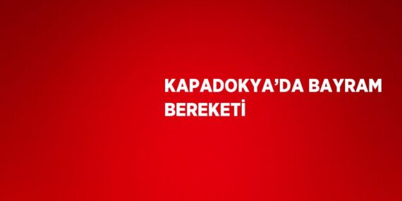 KAPADOKYA’DA BAYRAM BEREKETİ