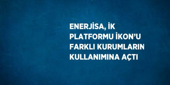 ENERJİSA, İK PLATFORMU İKON’U FARKLI KURUMLARIN KULLANIMINA AÇTI