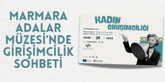 MARMARA ADALAR MÜZESİ’NDE GİRİŞİMCİLİK SOHBETİ