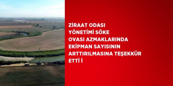 ZİRAAT ODASI YÖNETİMİ SÖKE OVASI AZMAKLARINDA EKİPMAN SAYISININ ARTTIRILMASINA TEŞEKKÜR ETTİ İ