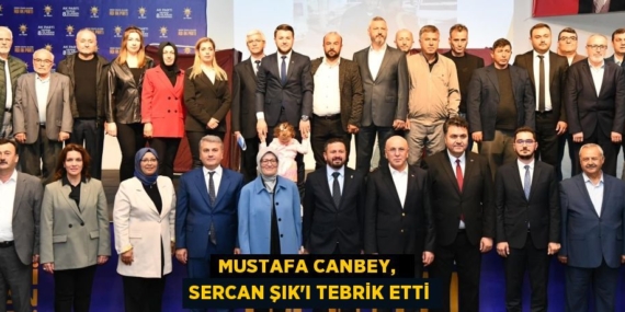 MUSTAFA CANBEY,   SERCAN ŞIK’I TEBRİK ETTİ
