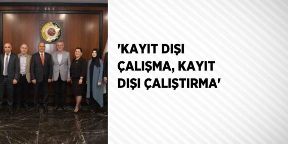 ‘KAYIT DIŞI ÇALIŞMA, KAYIT DIŞI ÇALIŞTIRMA’
