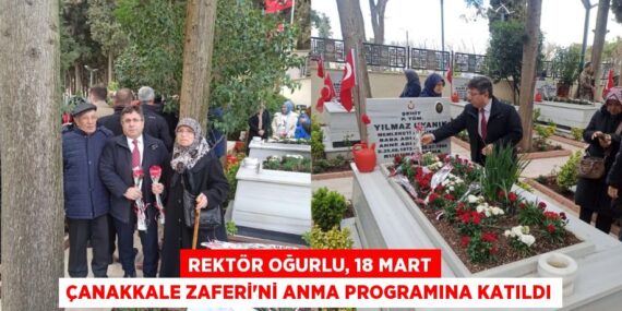 REKTÖR OĞURLU, 18 MART ÇANAKKALE ZAFERİ’Nİ ANMA PROGRAMINA KATILDI