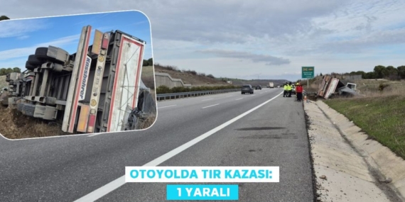 OTOYOLDA TIR KAZASI:   1 YARALI