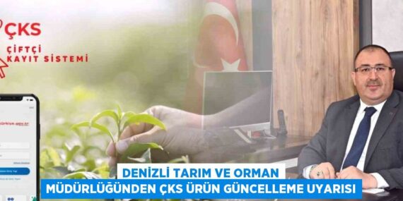 DENİZLİ TARIM VE ORMAN MÜDÜRLÜĞÜNDEN ÇKS ÜRÜN GÜNCELLEME UYARISI