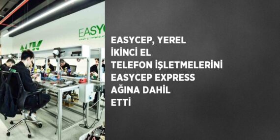 EASYCEP, YEREL İKİNCİ EL TELEFON İŞLETMELERİNİ EASYCEP EXPRESS AĞINA DAHİL ETTİ