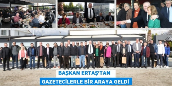 BAŞKAN ERTAŞ’TAN   GAZETECİLERLE BİR ARAYA GELDİ