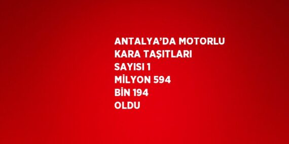 ANTALYA’DA MOTORLU KARA TAŞITLARI SAYISI 1 MİLYON 594 BİN 194 OLDU
