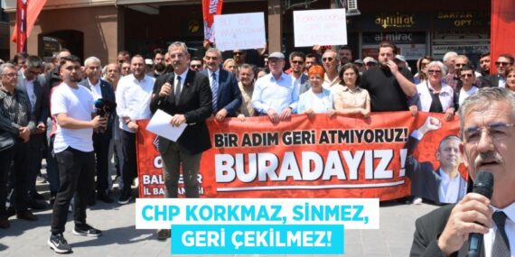 CHP KORKMAZ, SİNMEZ,  GERİ ÇEKİLMEZ!