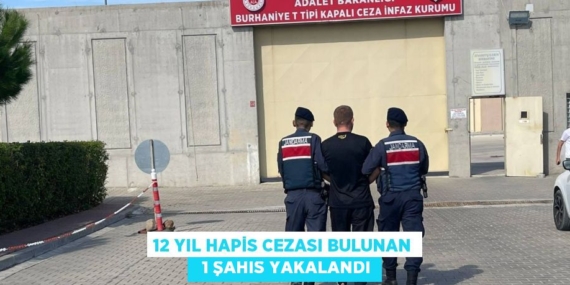 12 YIL HAPİS CEZASI BULUNAN   1 ŞAHIS YAKALANDI