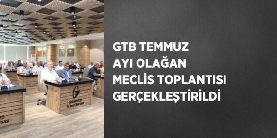 GTB TEMMUZ AYI OLAĞAN MECLİS TOPLANTISI GERÇEKLEŞTİRİLDİ