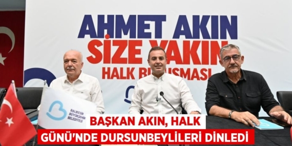 Başkan Akın, Halk Günü’nde Dursunbeylileri dinledi