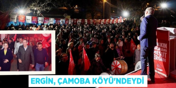ERGİN, ÇAMOBA KÖYÜ’NDEYDİ