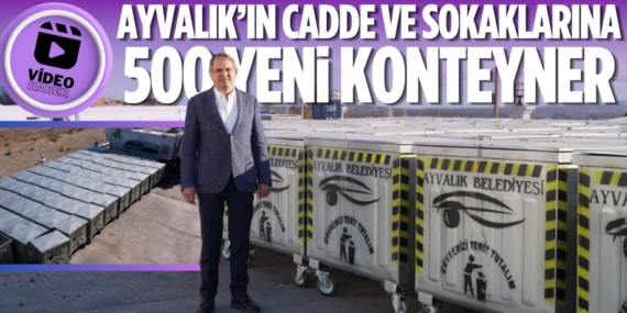 AYVALIK’IN CADDE VE SOKAKLARINA 500 YENİ KONTEYNER