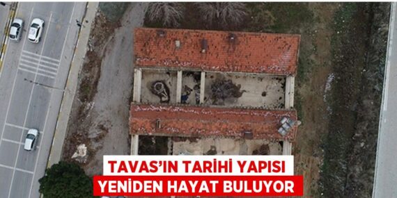 TAVAS’IN TARİHİ YAPISI YENİDEN HAYAT BULUYOR
