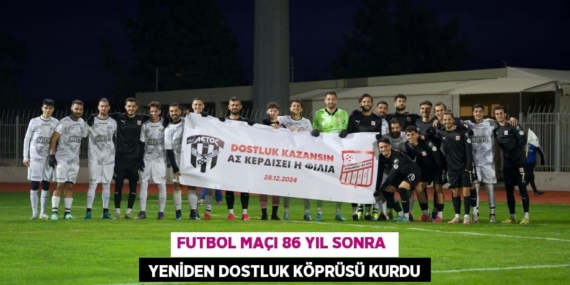 FUTBOL MAÇI 86 YIL SONRA   YENİDEN DOSTLUK KÖPRÜSÜ KURDU