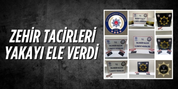ZEHİR TACİRLERİ YAKAYI ELE VERDİ