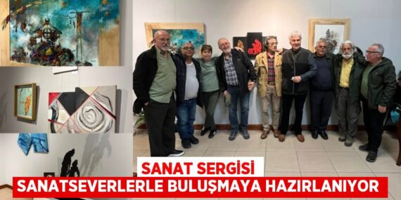 SANAT SERGİSİ SANATSEVERLERLE BULUŞMAYA HAZIRLANIYOR