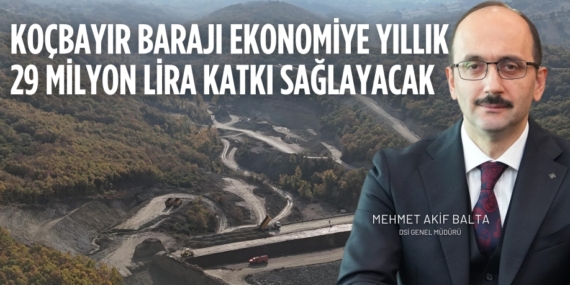 KOÇBAYIR BARAJI EKONOMİYE YILLIK  29 MİLYON LİRA KATKI SAĞLAYACAK