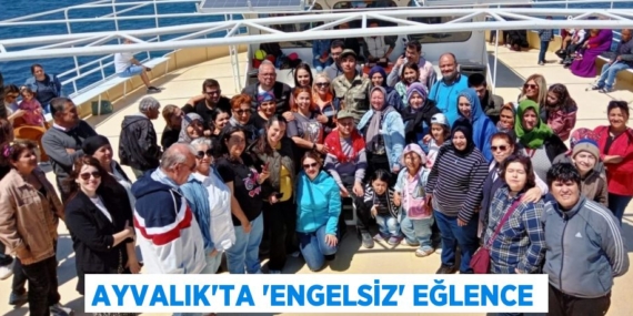 AYVALIK’TA ‘ENGELSİZ’ EĞLENCE