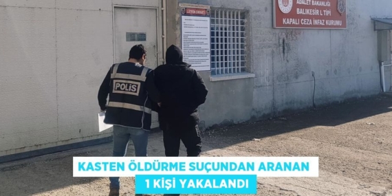 KASTEN ÖLDÜRME SUÇUNDAN ARANAN    1 KİŞİ YAKALANDI