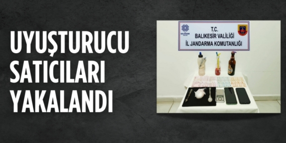UYUŞTURUCU SATICILARI YAKALANDI