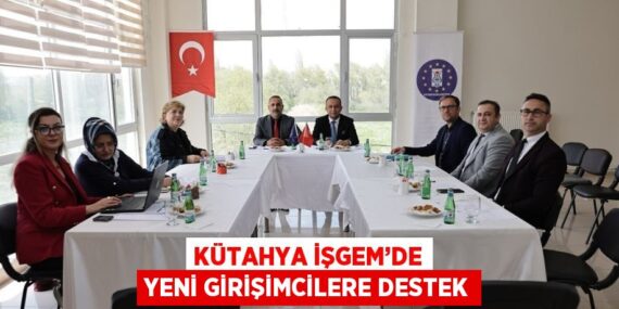 KÜTAHYA İŞGEM’DE YENİ GİRİŞİMCİLERE DESTEK