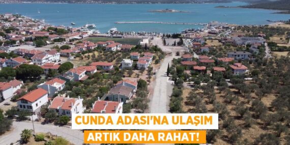 CUNDA ADASI’NA ULAŞIM ARTIK DAHA RAHAT!