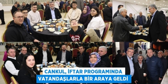 CANKUL, İFTAR PROGRAMINDA VATANDAŞLARLA BİR ARAYA GELDİ